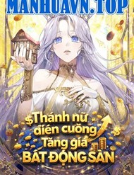 Thánh Nữ Điên Cuồng Tăng Giá Bất Động Sản đọc online